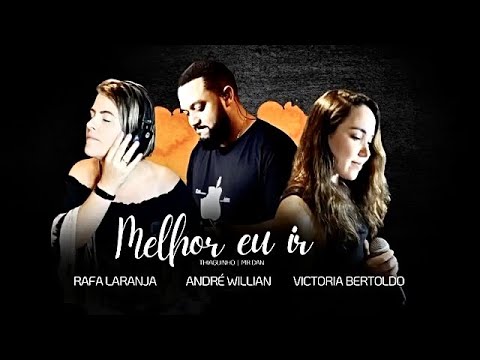 Melhor Eu Ir (Cover) - Rafa Laranja, Victória Bertoldo e André Willian