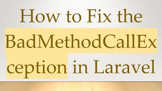 Download the video "How to Fix the BadMethodCallException in Laravel"