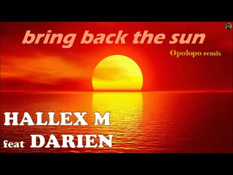 Hallex M feat Darien - bring back the sun (Opolopo remix)