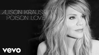Alison Krauss - Poison Love (Audio)