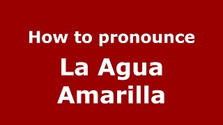 How to pronounce La Agua Amarilla