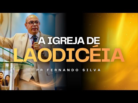 PREGAÇÃO: A IGREJA DE LAODICEIA / PR. FERNANDO SILVA