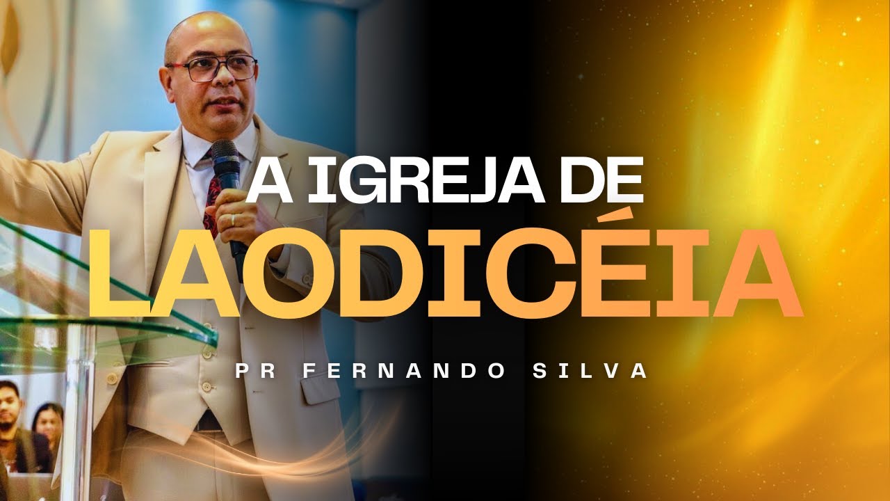 PREGAÇÃO: A IGREJA DE LAODICÉIA / PR. FERNANDO SILVA