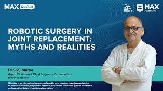 Robotic Surgery in Joint Replacement: Myths and Realities | Dr S K S Marya