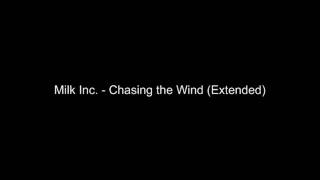 Milk Inc. - Chasing the Wind (Extended)