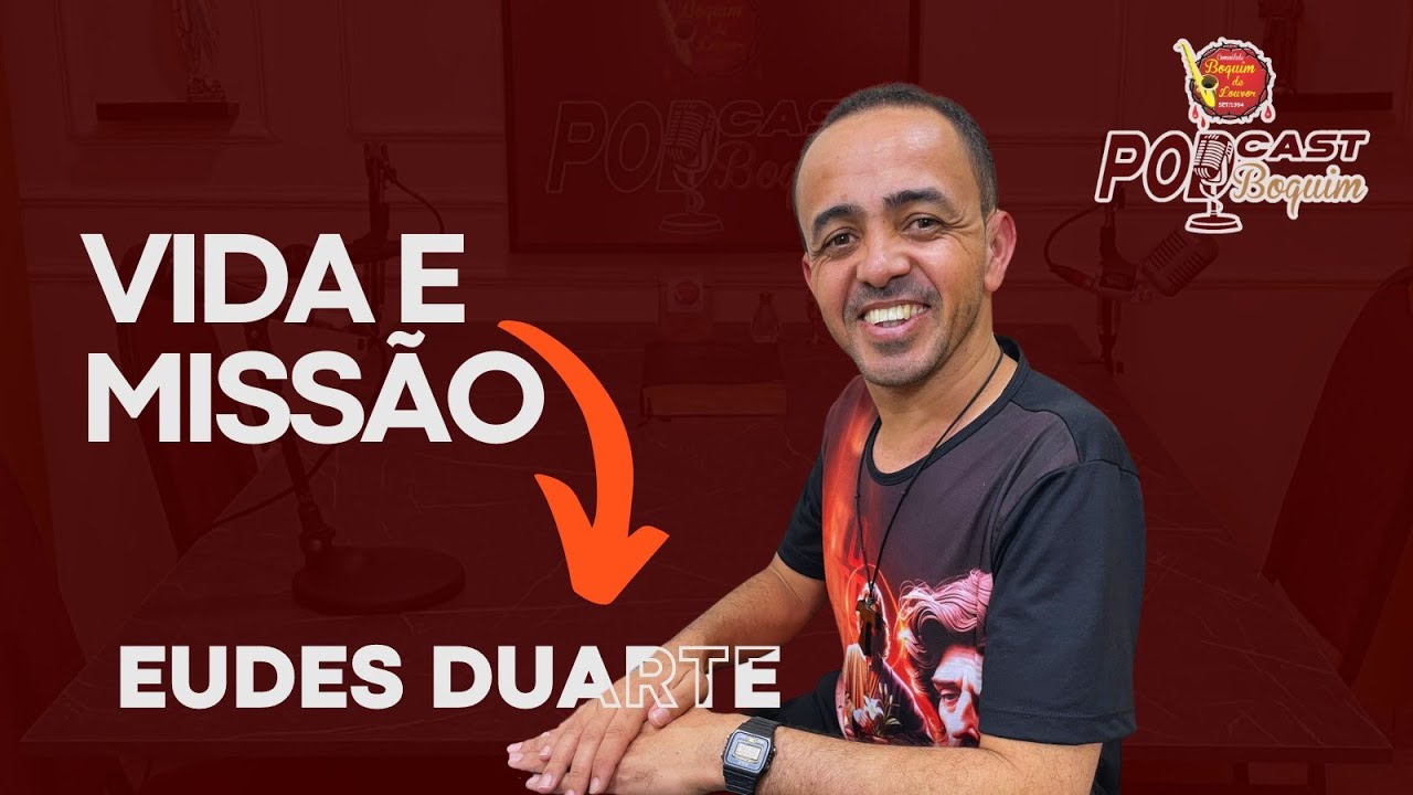PodCast Boquim - Vida e Missão  Eudes Duarte