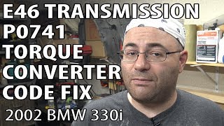 BMW E46 How To Fix P0741 Torque Converter Clutch Circuit Performance