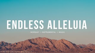 Endless Alleluia - Cory Asbury, Bethel Music | Instrumental worship | Deep Prayer