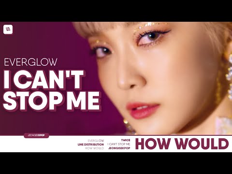 How would EVERGLOW sing 'I CAN'T STOP ME' (TWICE) || Line Distribution ||