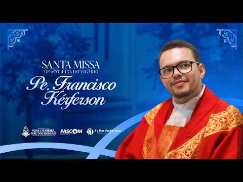 Santa Missa de Acolhida do Pe. Francisco Kérferson