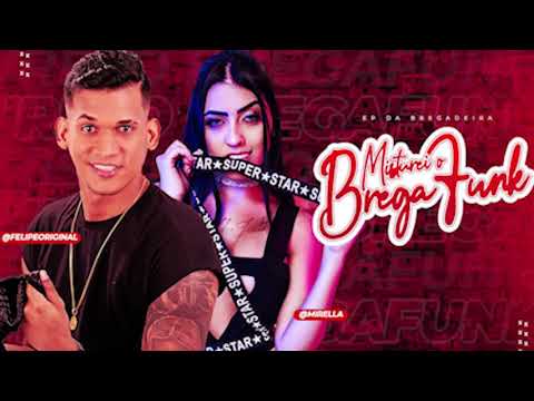 FELIPE ORIGINAL E MC MIRELLA - MISTUREI O BREGA FUNK