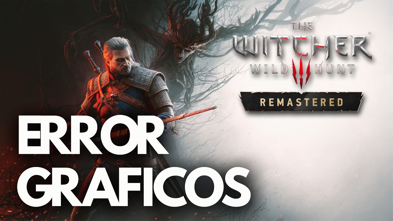 The Witcher 3 Wild Hunt Remastered Solucion Error Tu Controlador Gráfico Está Desactualizado