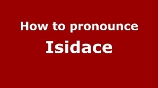 How to pronounce Isidace