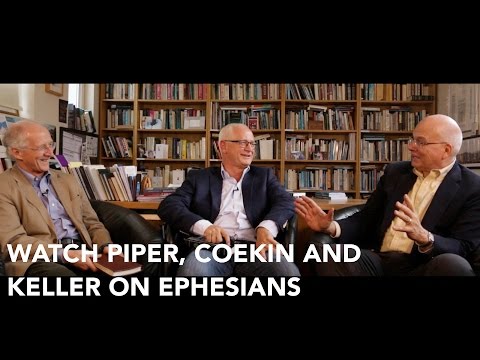 John Piper, Tim Keller and Richard Coekin talk about Ephesians