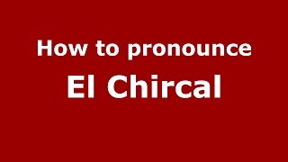 How to pronounce El Chircal