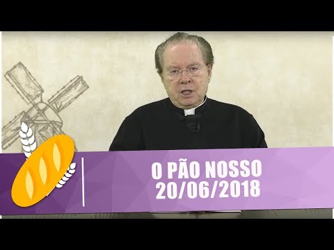 O Pão Nosso - 20/06/2018