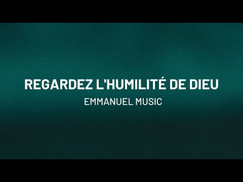 Regardez l'humilité de Dieu | Emmanuel Music