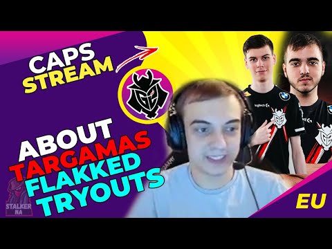 G2 Caps About Flakked and Targamas and G2 Tryouts