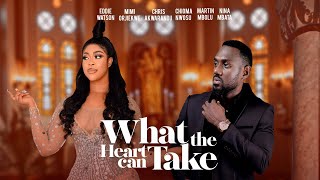 WHAT THE HEART CAN TAKE - Eddie Watson, Mimi Orjiekwe, Chioma Nwosu