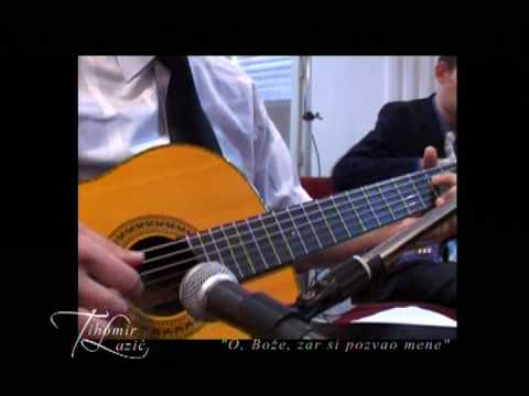 Tihomir Lazić  -  O Bože, zar si pozvao mene