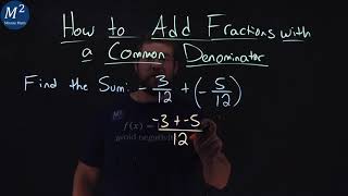 How to Add Fractions with a Common Denominator | -3/12+(-5/12) | Part 5 of 5 | Minute Math