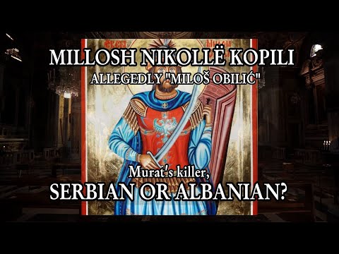 MILLOSH NIKOLLË KOPILI ALLEGEDLY "MILOŠ OBILIĆ" Murat's killer, SERBIAN OR ALBANIAN?