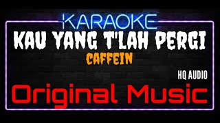 Download lagu Karaoke Kau Yang T'lah Pergi ( Original Music ) HQ Audio - Caffein mp3