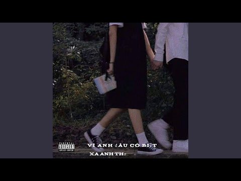 vì anh đâu có biết