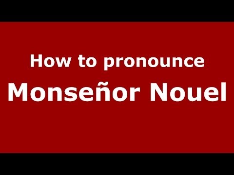 How to pronounce Monseñor Nouel (Dominican Republic) - PronounceNames.com
