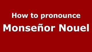 How to pronounce Monseñor Nouel