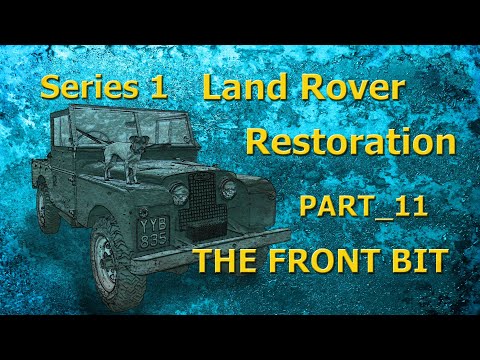 Part 11:The Front Bit_ Series 1 Land Rover Restoration
