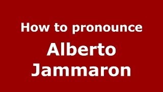 How to pronounce Alberto Jammaron