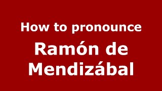 How to pronounce Ramón De Mendizábal