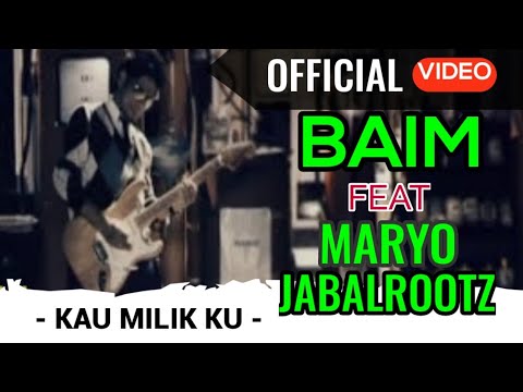 Baim Feat Maryo JabalRootz - Kau Milikku ( Official Video )