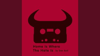 Home is Where The Hate Is