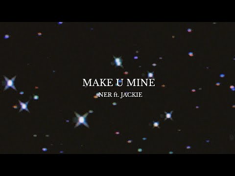 NER - Make U Mine feat. JACKIE  (Official Lyric Video)