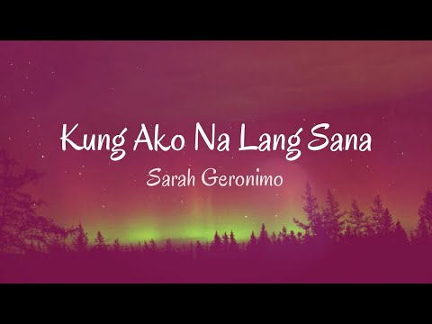 Kung Ako Na Lang Sana  | Sarah Geronimo  | Lyrics