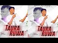 Sabuwar Wakar Kawu Dan Sarki ( TAURA RUWA ) Official Music Audio 2022