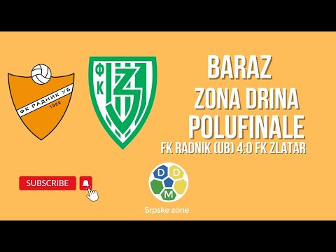 Baraz  Zona Drina POLUFINALE FK Radnik (UB) 4:0 FK Zlatar