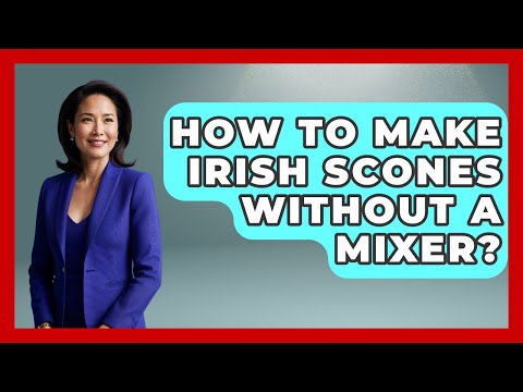 How To Make Irish Scones Without A Mixer? - Discovering Ireland Now
