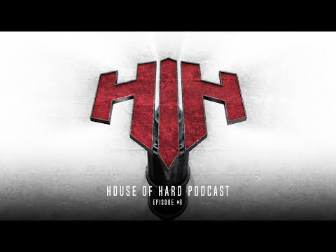 House Of Hard Podcast | Episode #8 (July 2018)