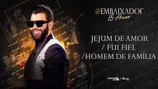 Gusttavo Lima - Jejum de Amor / Fui Fiel / Homem de Família #Embaixador15Anos