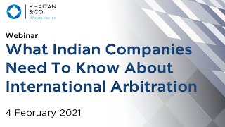 Khaitan & Co Webinar | What Indian Companies Need To Know About International Arbitration