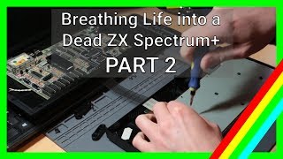PART 2 - Breathing life into a dead ZX Spectrum+