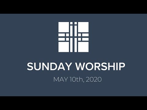Sunday Worship - May 10th, 2020