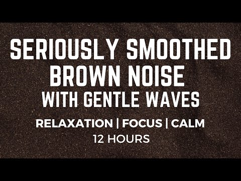 12 Hours of Seriously Smoothed Brown Noise with Gentle Sea Waves: Ultimate Relaxation and Deep Sleep