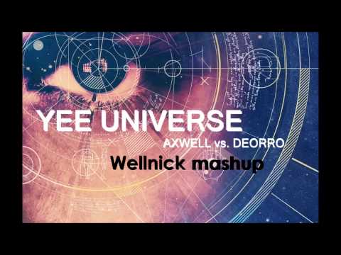 Axwell vs. Deorro - Yee universe (Wellnick Mashup)