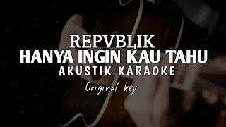 Download lagu Hanya ingin kau tahu - Repvblik ( Akustik Karaoke ) mp3