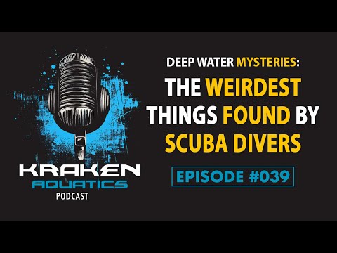 Kraken Aquatics Podcast #040 - Deep Water Mysteries: The Weirdest Things Found by Scuba Divers