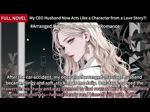 My CEO Husband Now Acts Like a Character from a Love Story?! ❤️📖 Full Length Love Story Audiobook